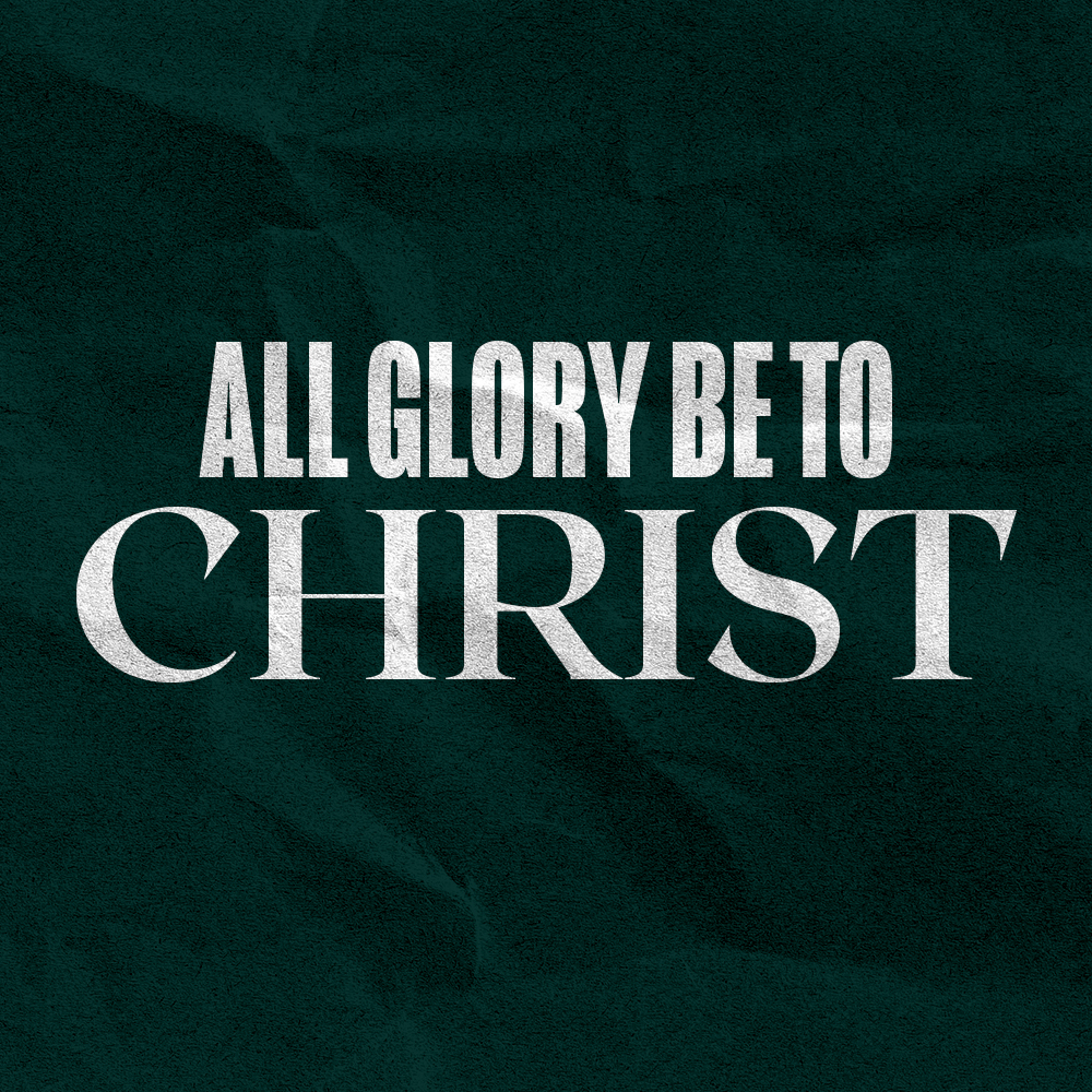 All glory be to christ graphic